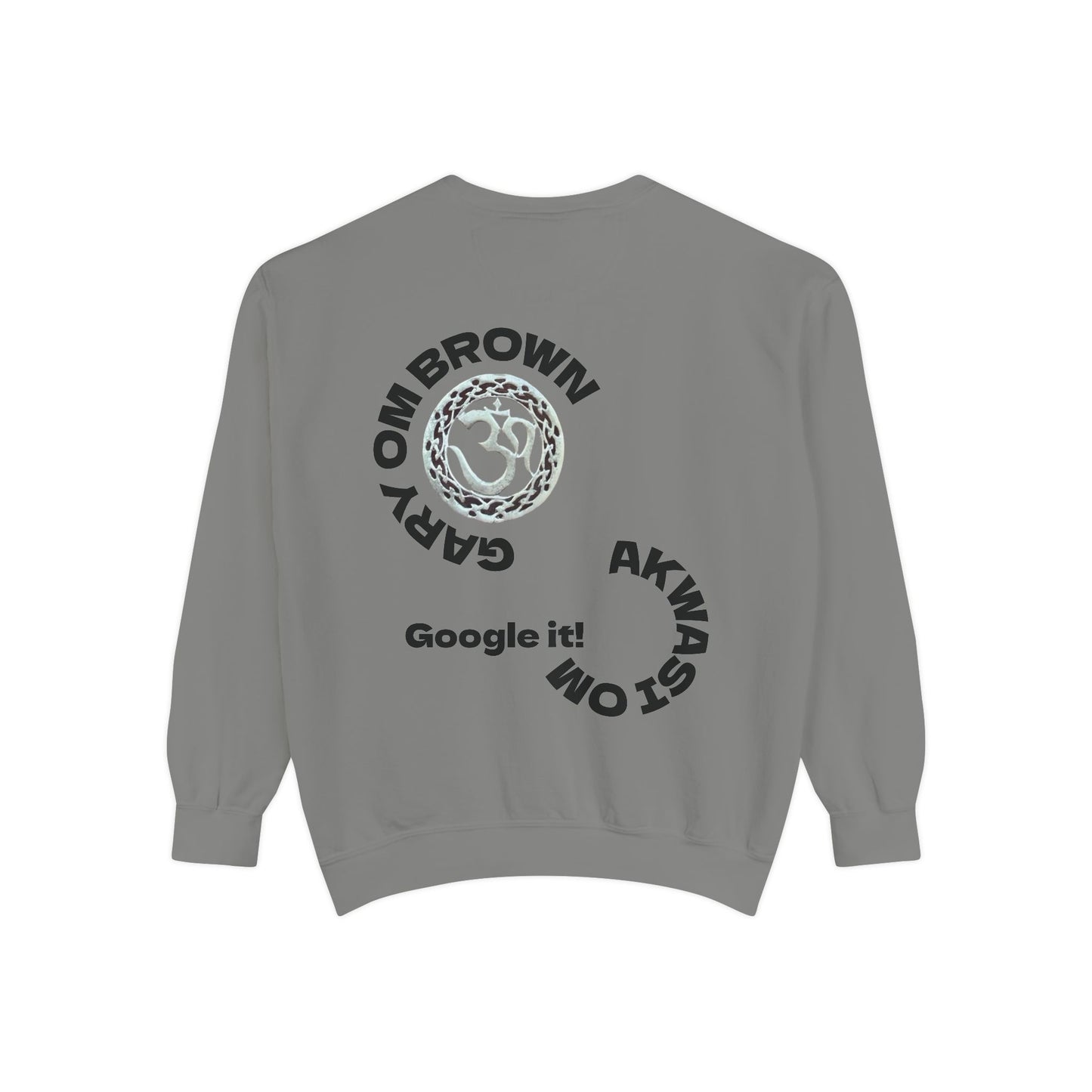 Unisex Garment-Dyed Sweatshirt GARY OM BROWN GOOGLE IT!