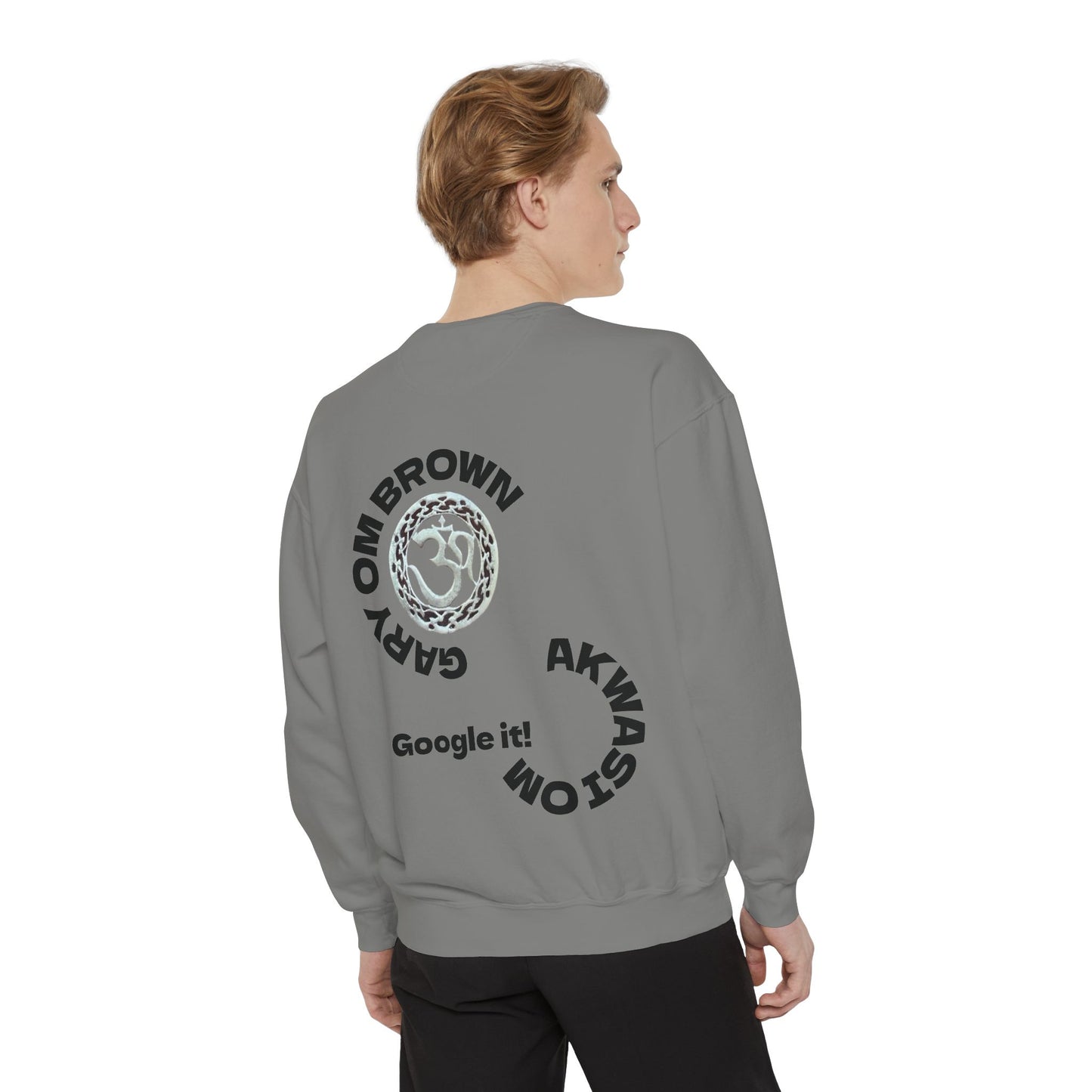 Unisex Garment-Dyed Sweatshirt GARY OM BROWN GOOGLE IT!