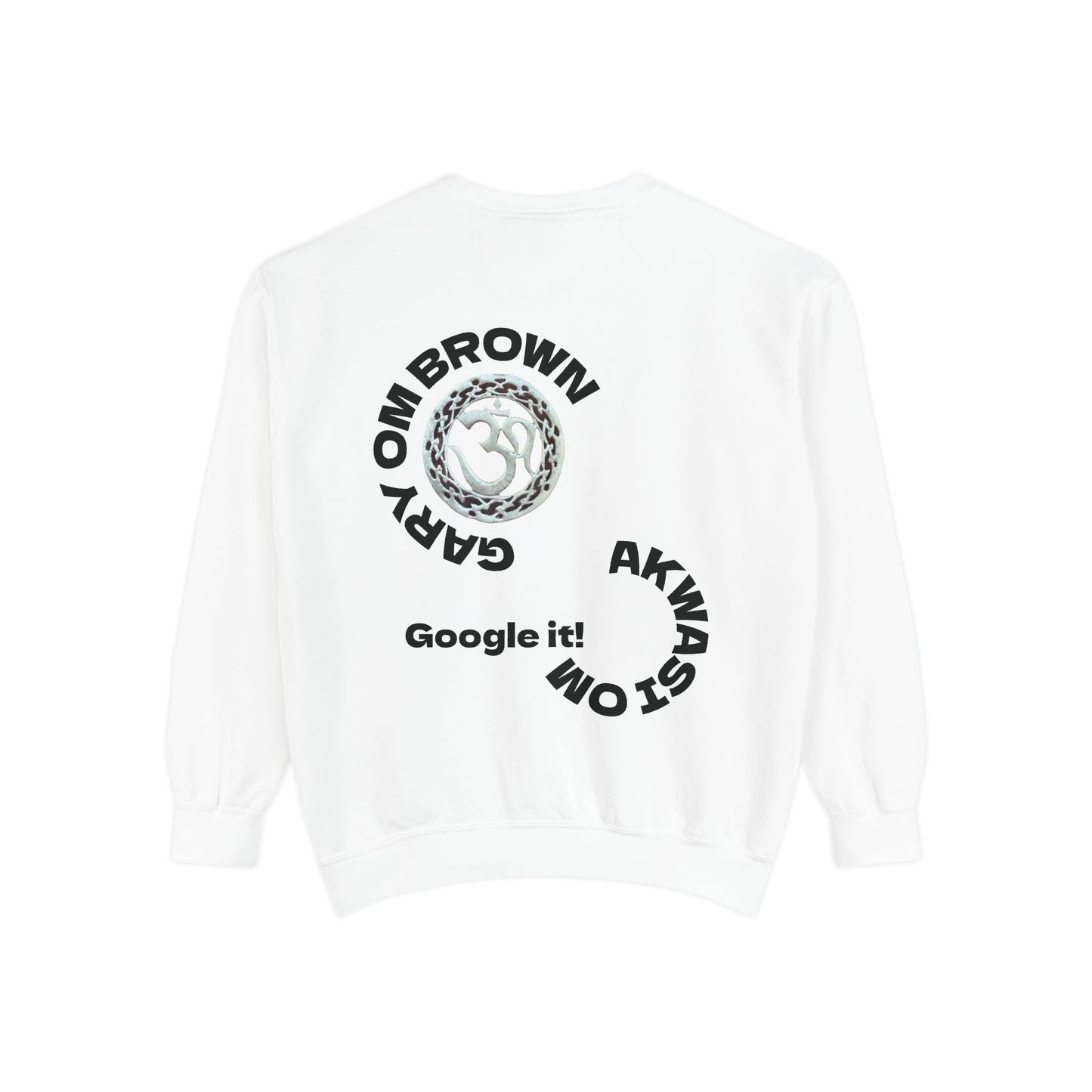 Unisex Garment-Dyed Sweatshirt GARY OM BROWN GOOGLE IT!